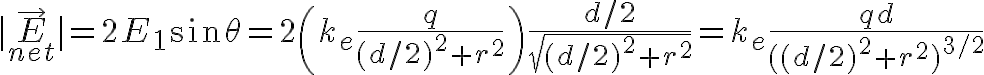 $|\vec{E}_{net}|=2E_1\sin\theta=2\left(k_e\frac{q}{(d/2)^2+r^2}\right)\frac{d/2}{\sqrt{(d/2)^2+r^2}}=k_e\frac{qd}{((d/2)^2+r^2)^{3/2}}$